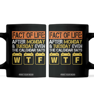 Fact of Life After Monday and Tuesday Calendar Says WTF Coffee Mug