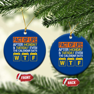 Fact of Life After Monday and Tuesday Calendar Says WTF Ceramic Ornament