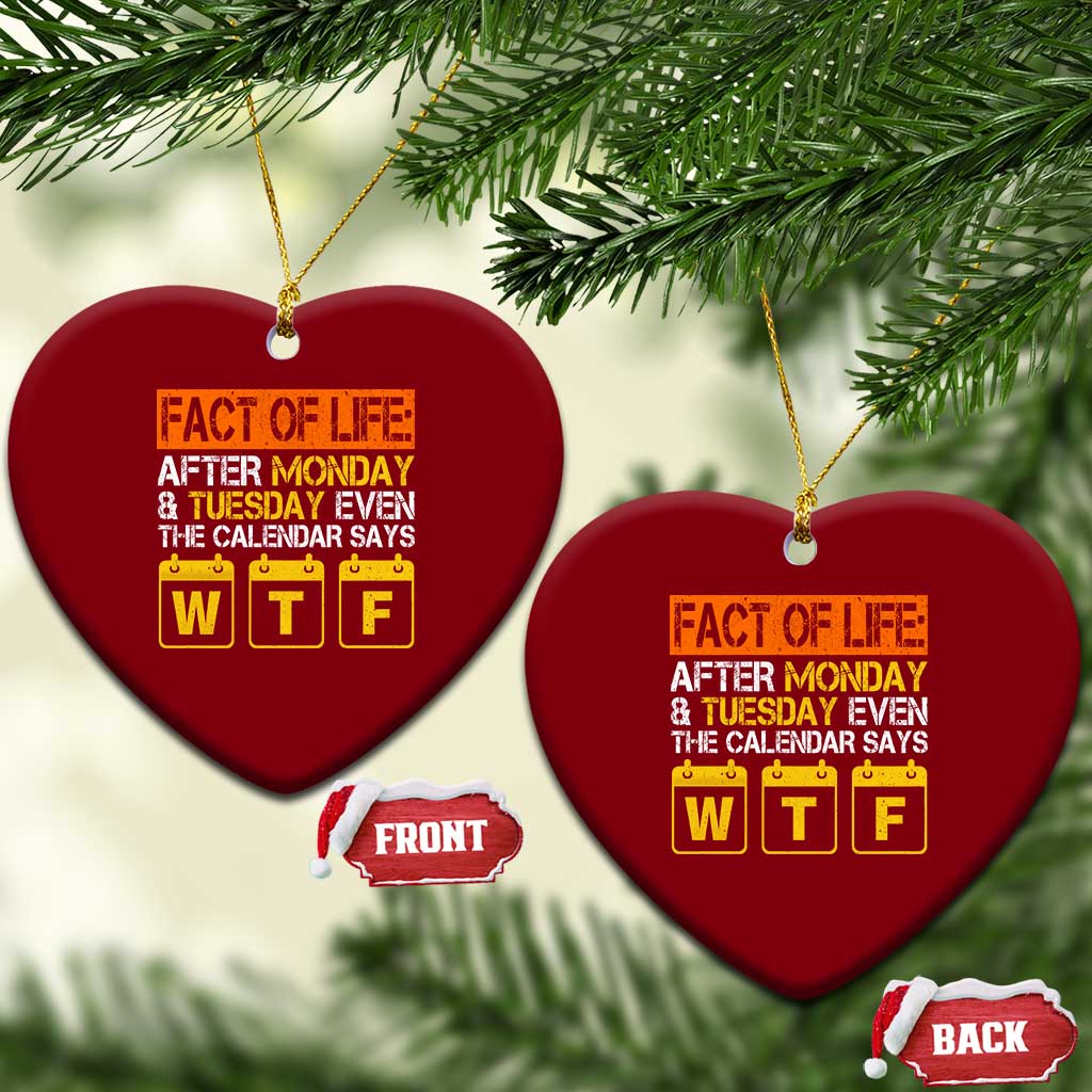 Fact of Life After Monday and Tuesday Calendar Says WTF Ceramic Ornament
