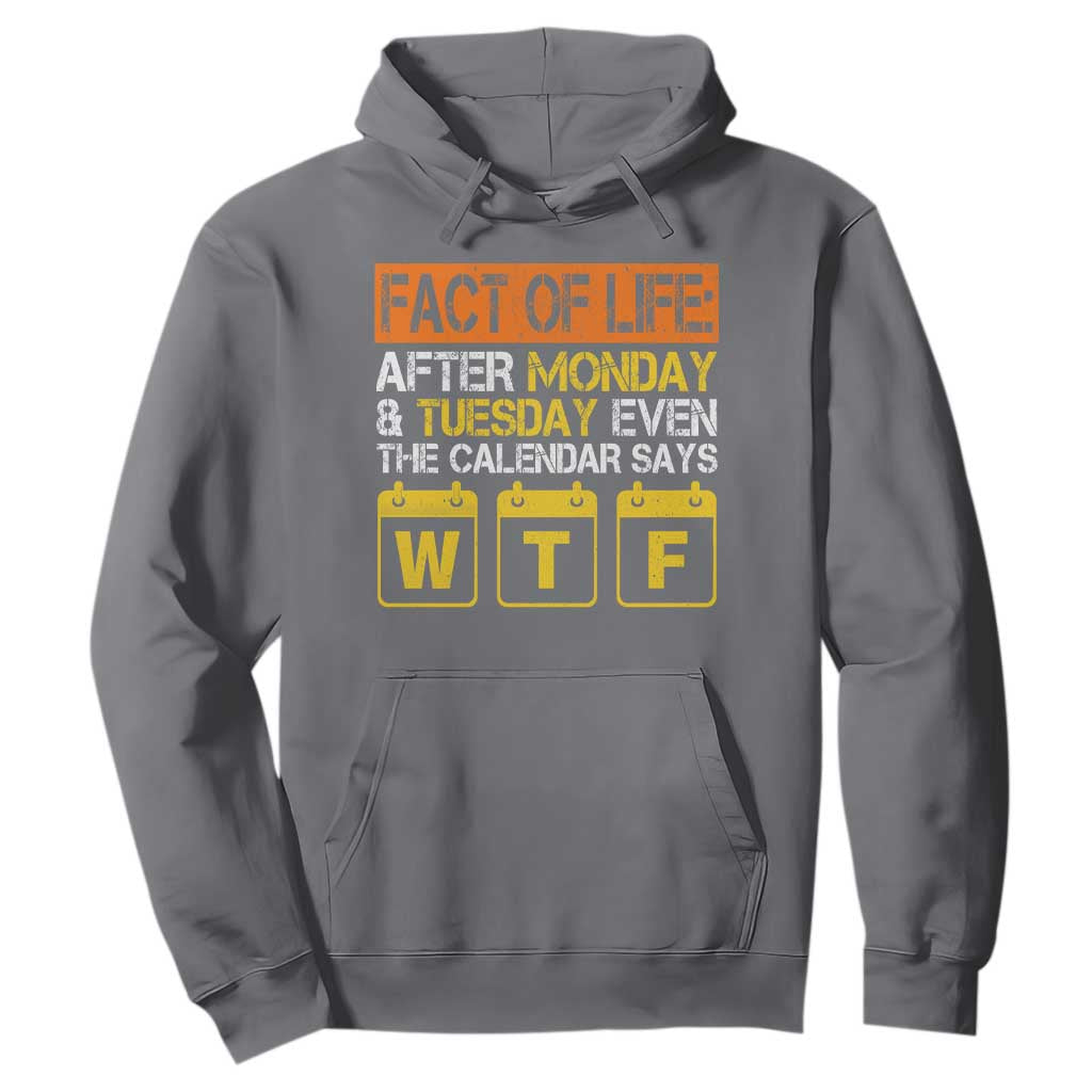 Fact of Life After Monday and Tuesday Calendar Says WTF Hoodie