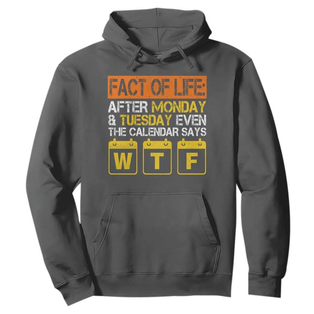 Fact of Life After Monday and Tuesday Calendar Says WTF Hoodie
