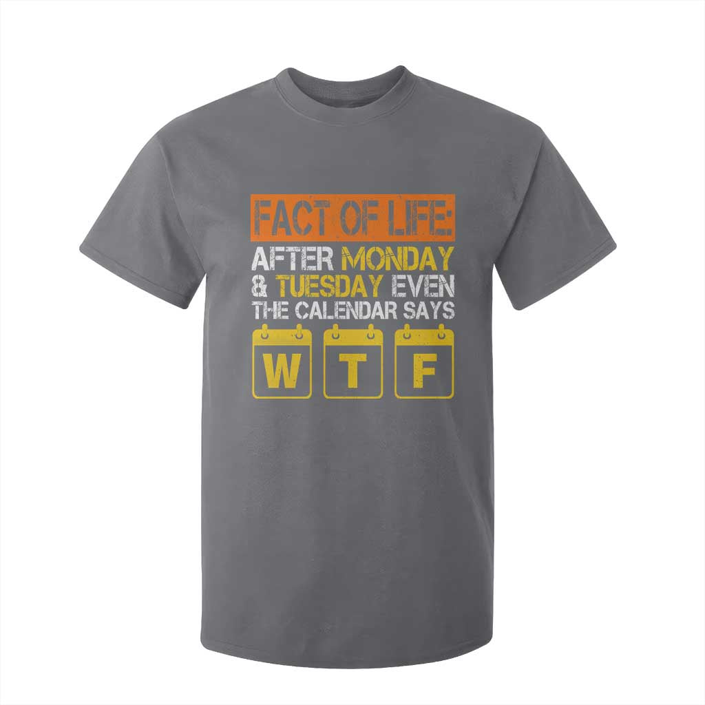 Fact of Life After Monday and Tuesday Calendar Says WTF T Shirt For Kid