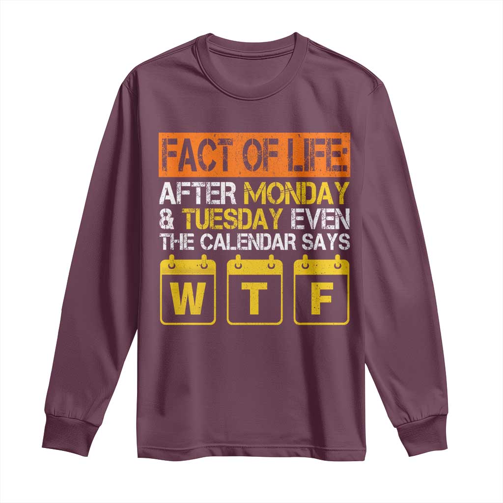 Fact of Life After Monday and Tuesday Calendar Says WTF Long Sleeve Shirt