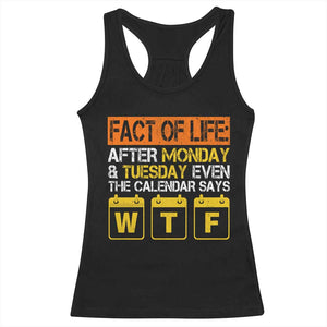 Fact of Life After Monday and Tuesday Calendar Says WTF Racerback Tank Top