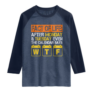 Fact of Life After Monday and Tuesday Calendar Says WTF Raglan Shirt