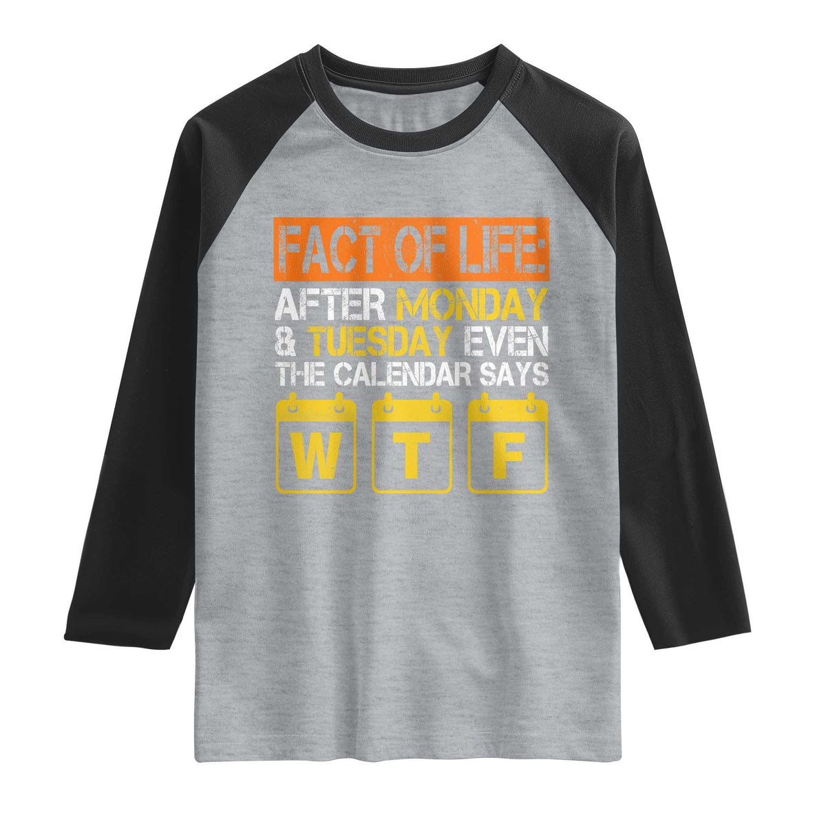 Fact of Life After Monday and Tuesday Calendar Says WTF Raglan Shirt