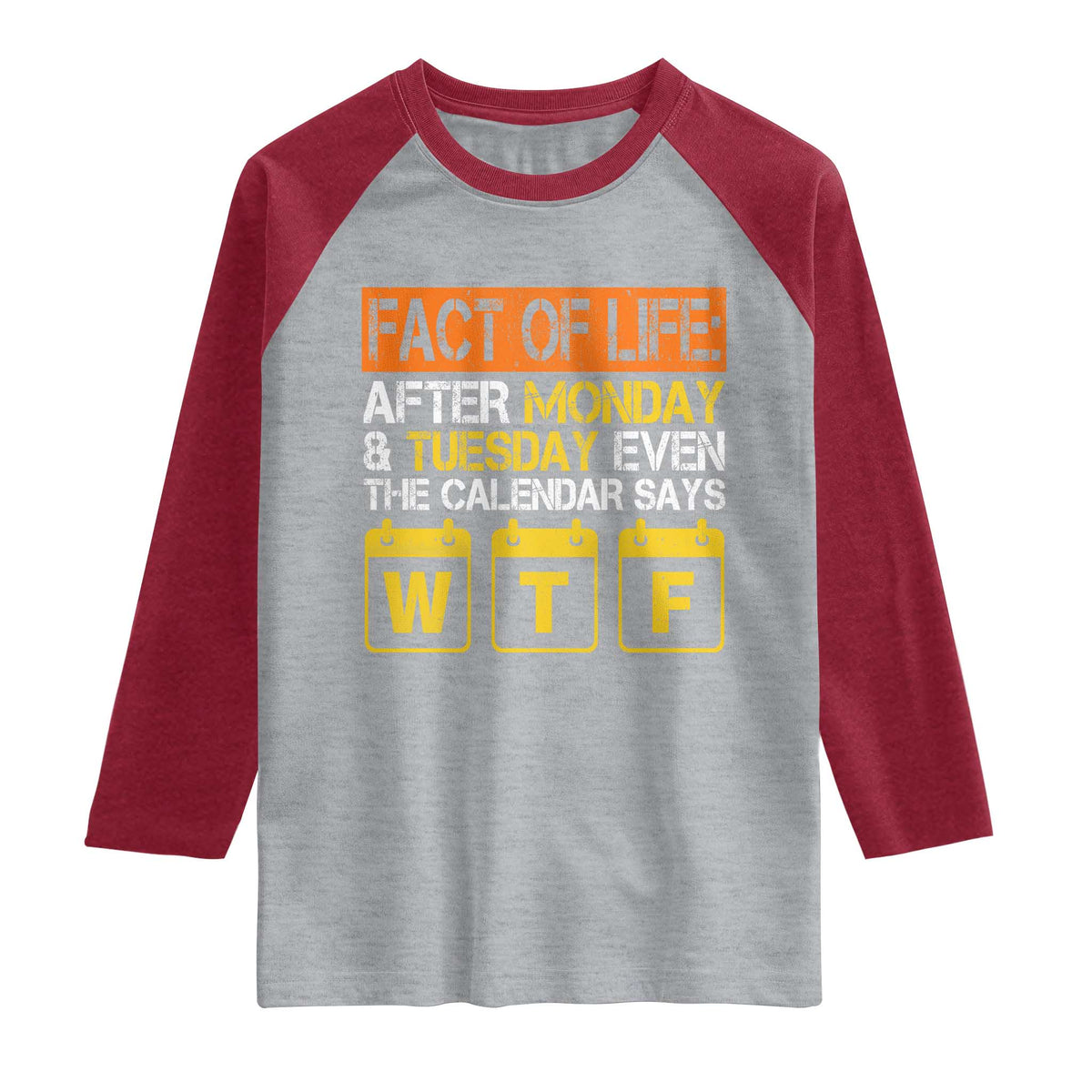 Fact of Life After Monday and Tuesday Calendar Says WTF Raglan Shirt