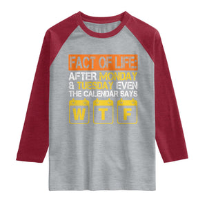 Fact of Life After Monday and Tuesday Calendar Says WTF Raglan Shirt
