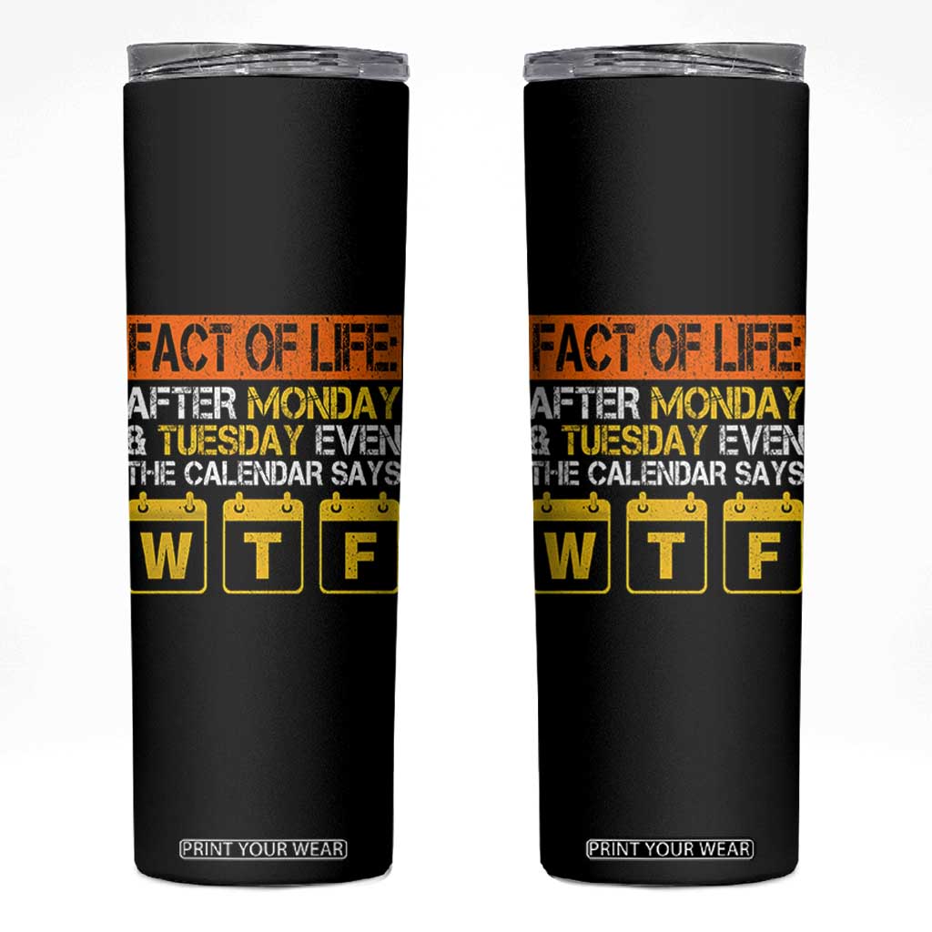 Fact of Life After Monday and Tuesday Calendar Says WTF Skinny Tumbler
