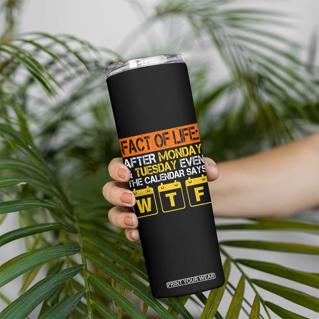 Fact of Life After Monday and Tuesday Calendar Says WTF Skinny Tumbler