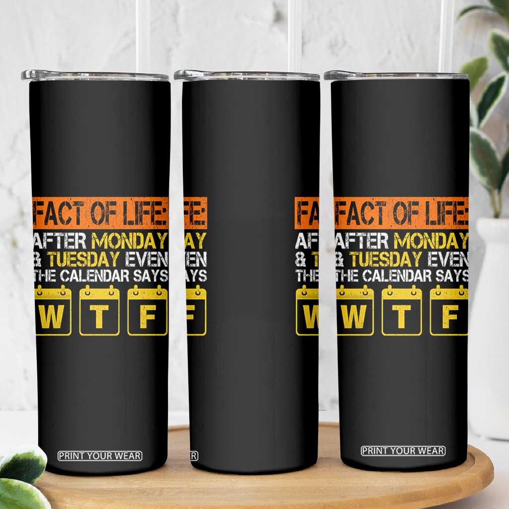 Fact of Life After Monday and Tuesday Calendar Says WTF Skinny Tumbler