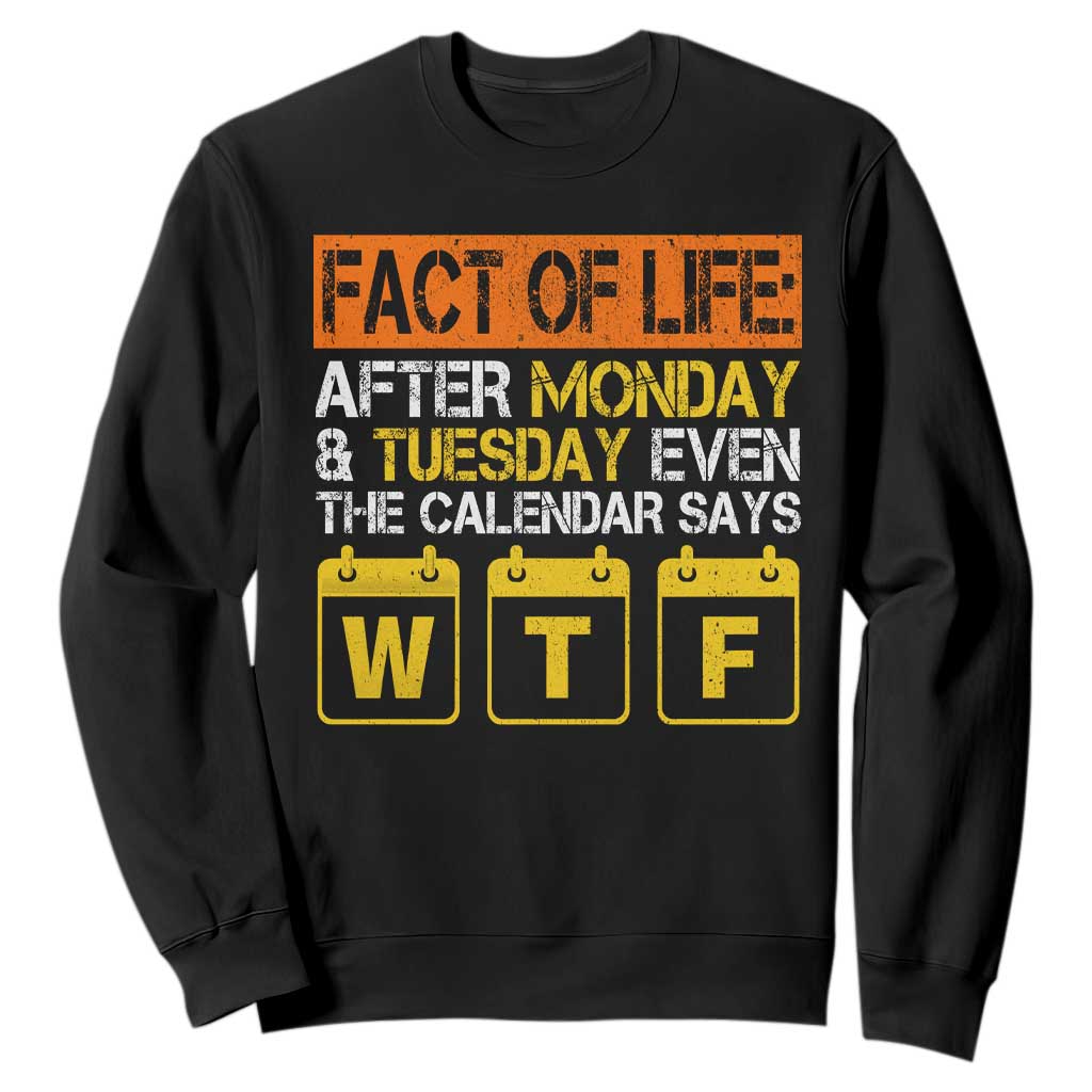 Fact of Life After Monday and Tuesday Calendar Says WTF Sweatshirt