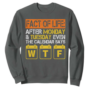 Fact of Life After Monday and Tuesday Calendar Says WTF Sweatshirt