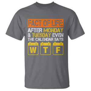 Fact of Life After Monday and Tuesday Calendar Says WTF T Shirt