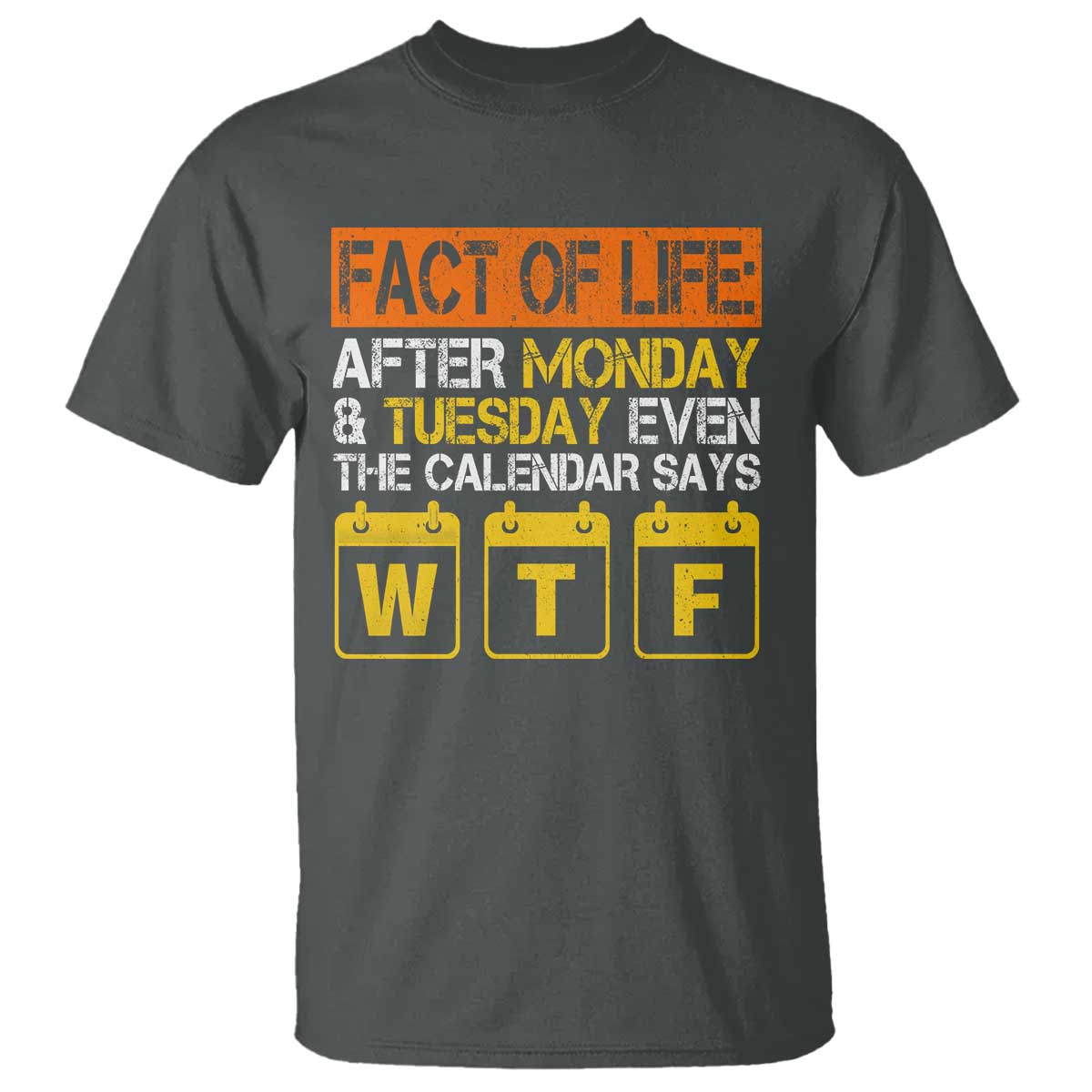 Fact of Life After Monday and Tuesday Calendar Says WTF T Shirt