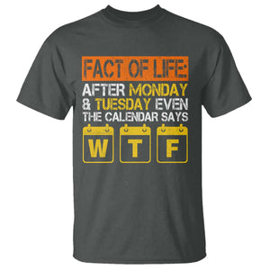 Fact of Life After Monday and Tuesday Calendar Says WTF T Shirt