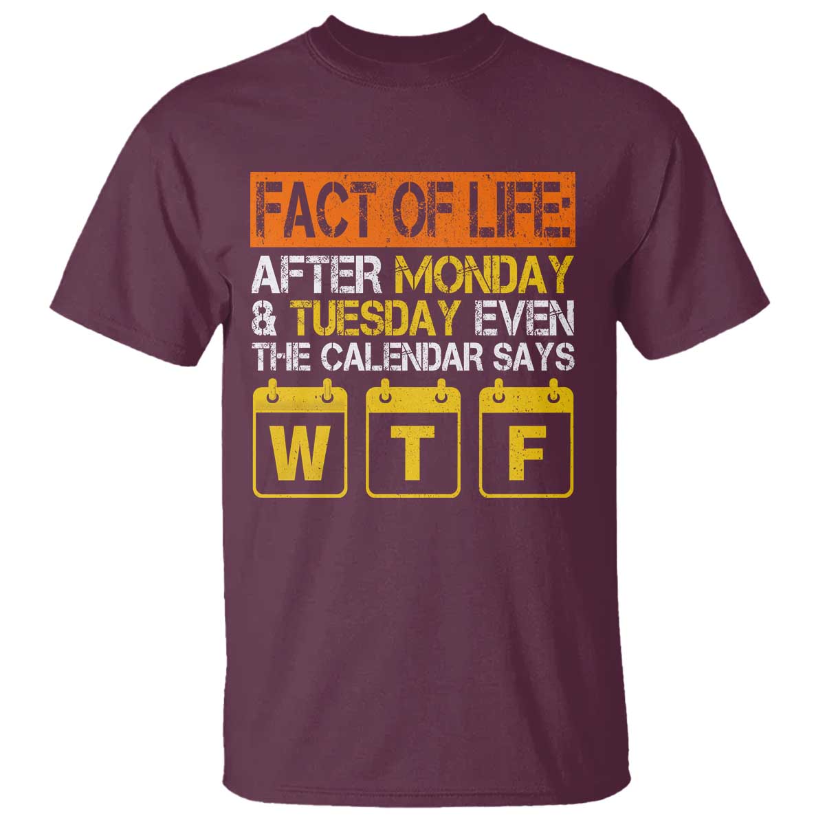Fact of Life After Monday and Tuesday Calendar Says WTF T Shirt
