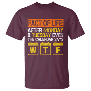 Fact of Life After Monday and Tuesday Calendar Says WTF T Shirt