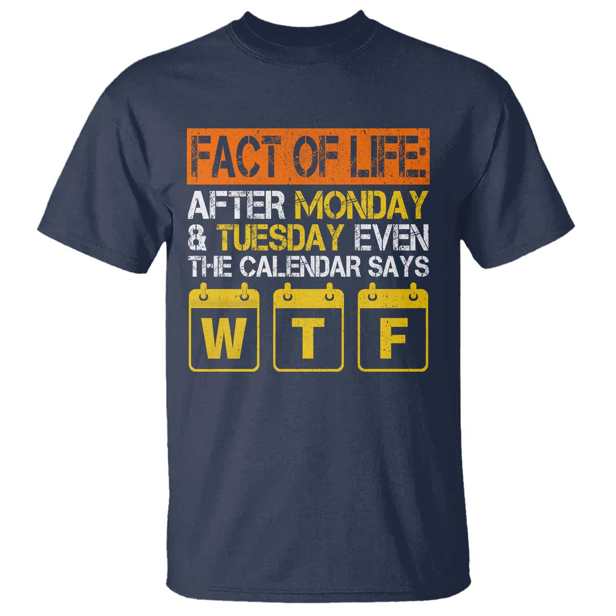 Fact of Life After Monday and Tuesday Calendar Says WTF T Shirt