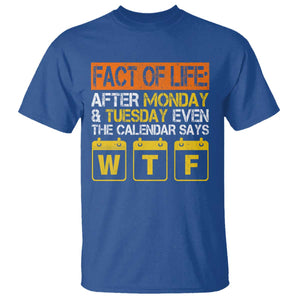 Fact of Life After Monday and Tuesday Calendar Says WTF T Shirt