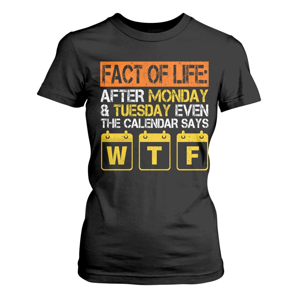 Fact of Life After Monday and Tuesday Calendar Says WTF T Shirt For Women TS11 Black Print Your Wear