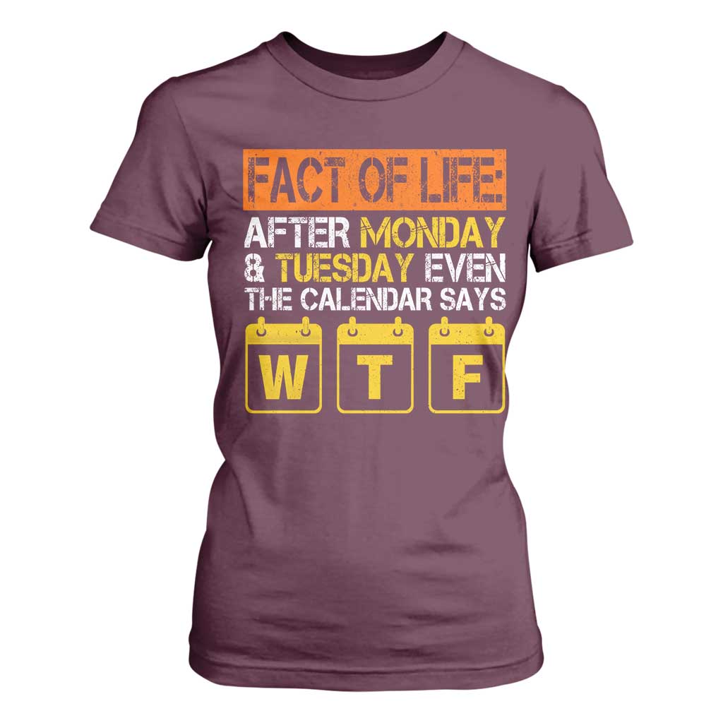 Fact of Life After Monday and Tuesday Calendar Says WTF T Shirt For Women