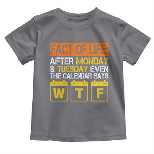 Fact of Life After Monday and Tuesday Calendar Says WTF Toddler T Shirt
