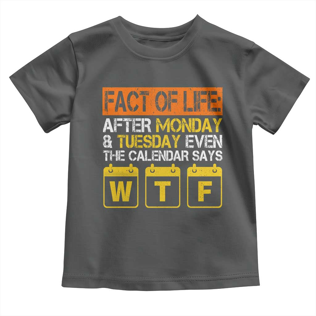 Fact of Life After Monday and Tuesday Calendar Says WTF Toddler T Shirt