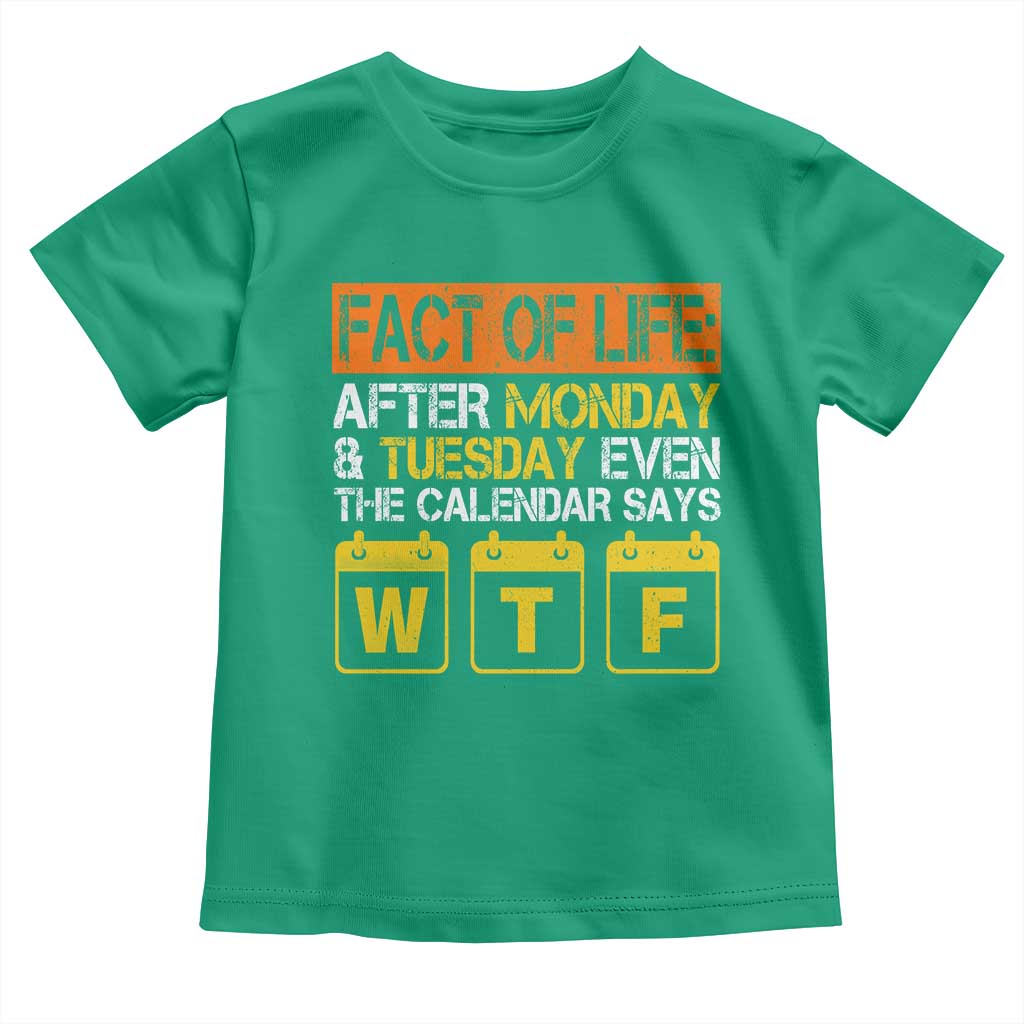Fact of Life After Monday and Tuesday Calendar Says WTF Toddler T Shirt