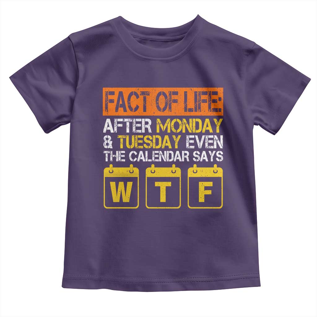 Fact of Life After Monday and Tuesday Calendar Says WTF Toddler T Shirt