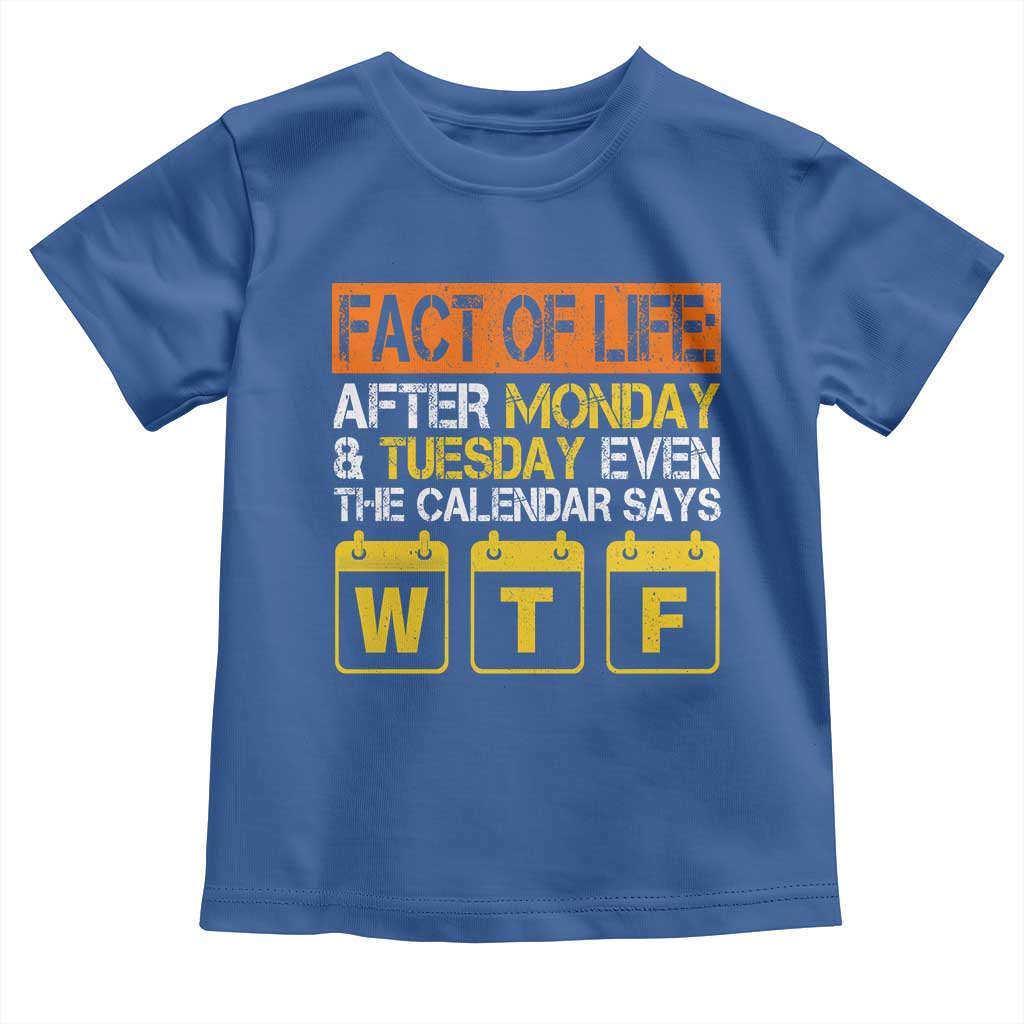 Fact of Life After Monday and Tuesday Calendar Says WTF Toddler T Shirt