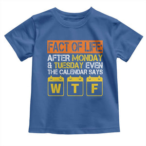 Fact of Life After Monday and Tuesday Calendar Says WTF Toddler T Shirt