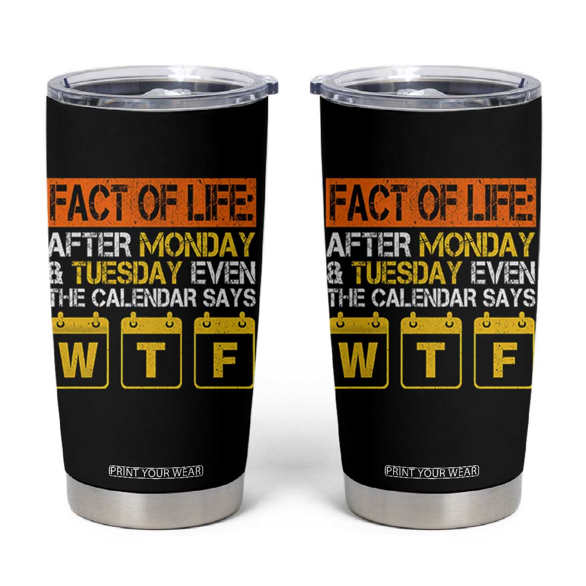 Fact of Life After Monday and Tuesday Calendar Says WTF Tumbler Cup