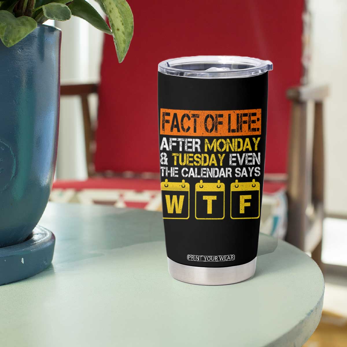 Fact of Life After Monday and Tuesday Calendar Says WTF Tumbler Cup