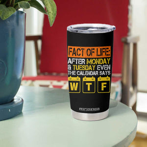 Fact of Life After Monday and Tuesday Calendar Says WTF Tumbler Cup