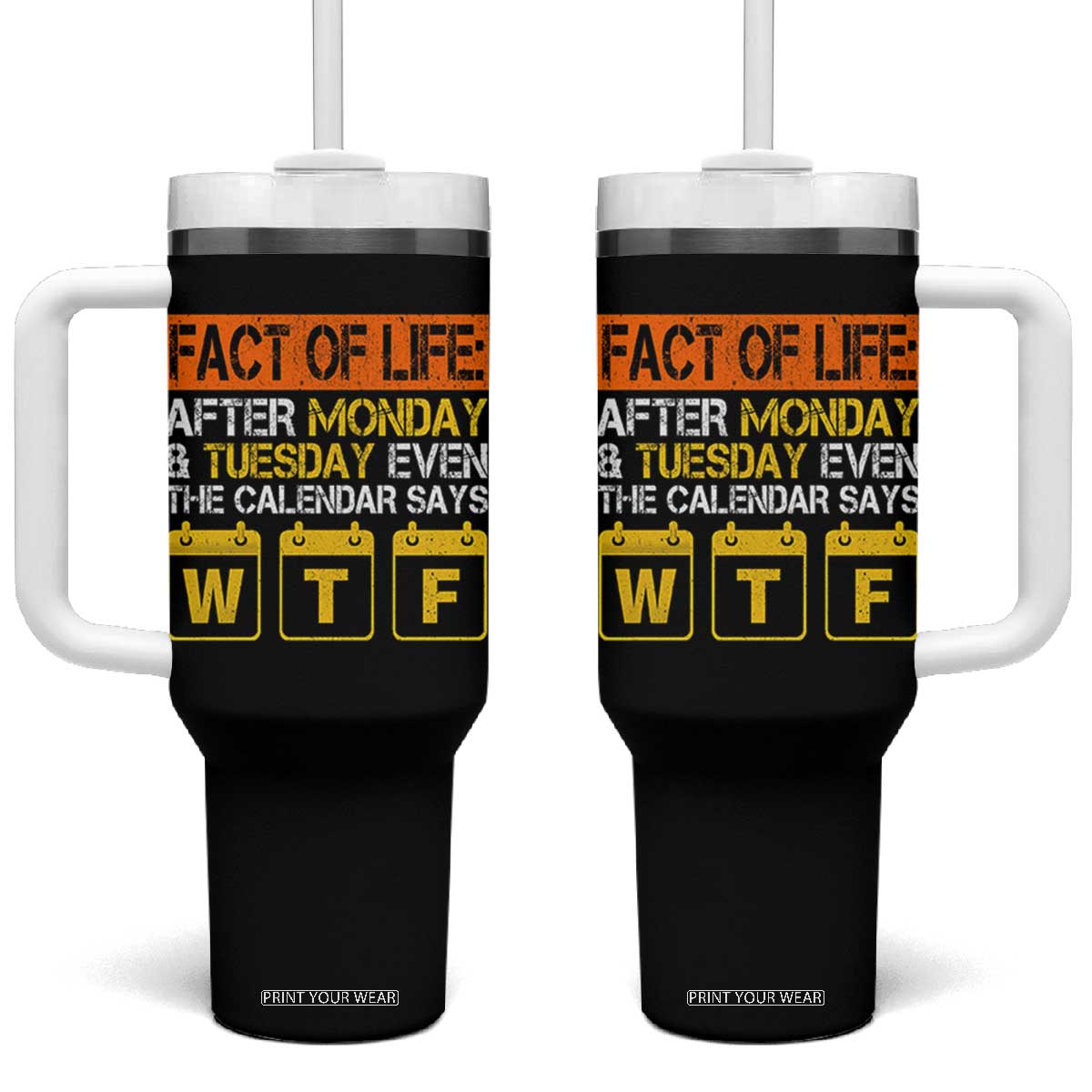 Fact of Life After Monday and Tuesday Calendar Says WTF Tumbler With Handle