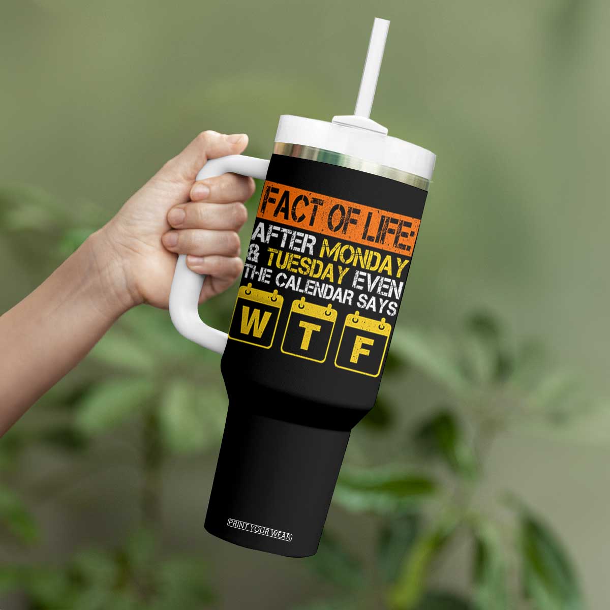 Fact of Life After Monday and Tuesday Calendar Says WTF Tumbler With Handle