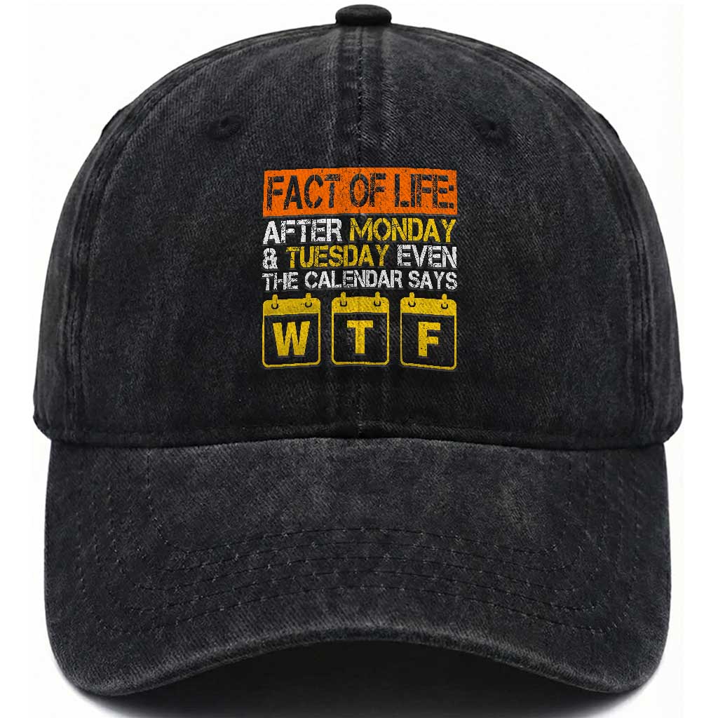 Fact of Life After Monday and Tuesday Calendar Says WTF Washed Cotton Baseball Cap