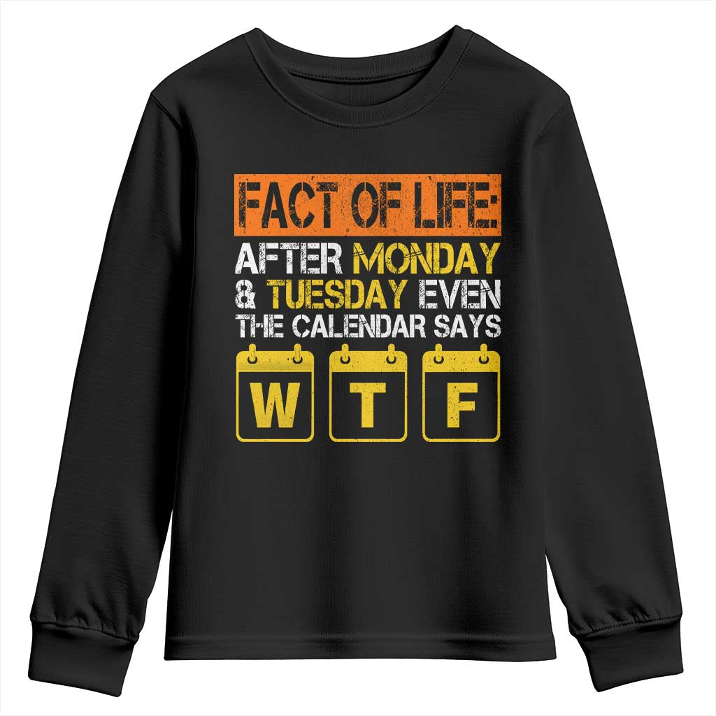 Fact of Life After Monday and Tuesday Calendar Says WTF Youth Sweatshirt TS11 Black Print Your Wear