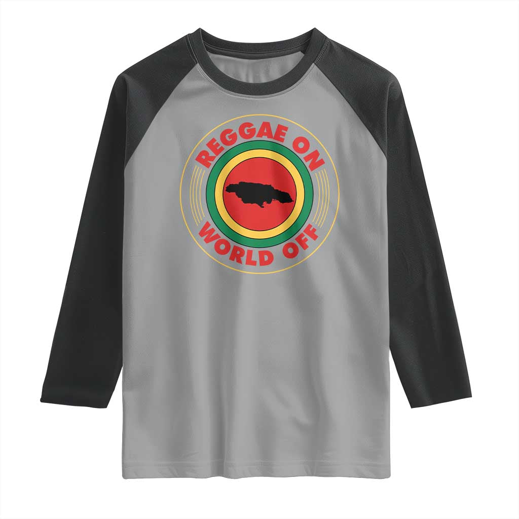 Reggae On World Off Raglan Shirt Rasta Music Rastafarian Jamaica TS11 Sport Gray Black Print Your Wear