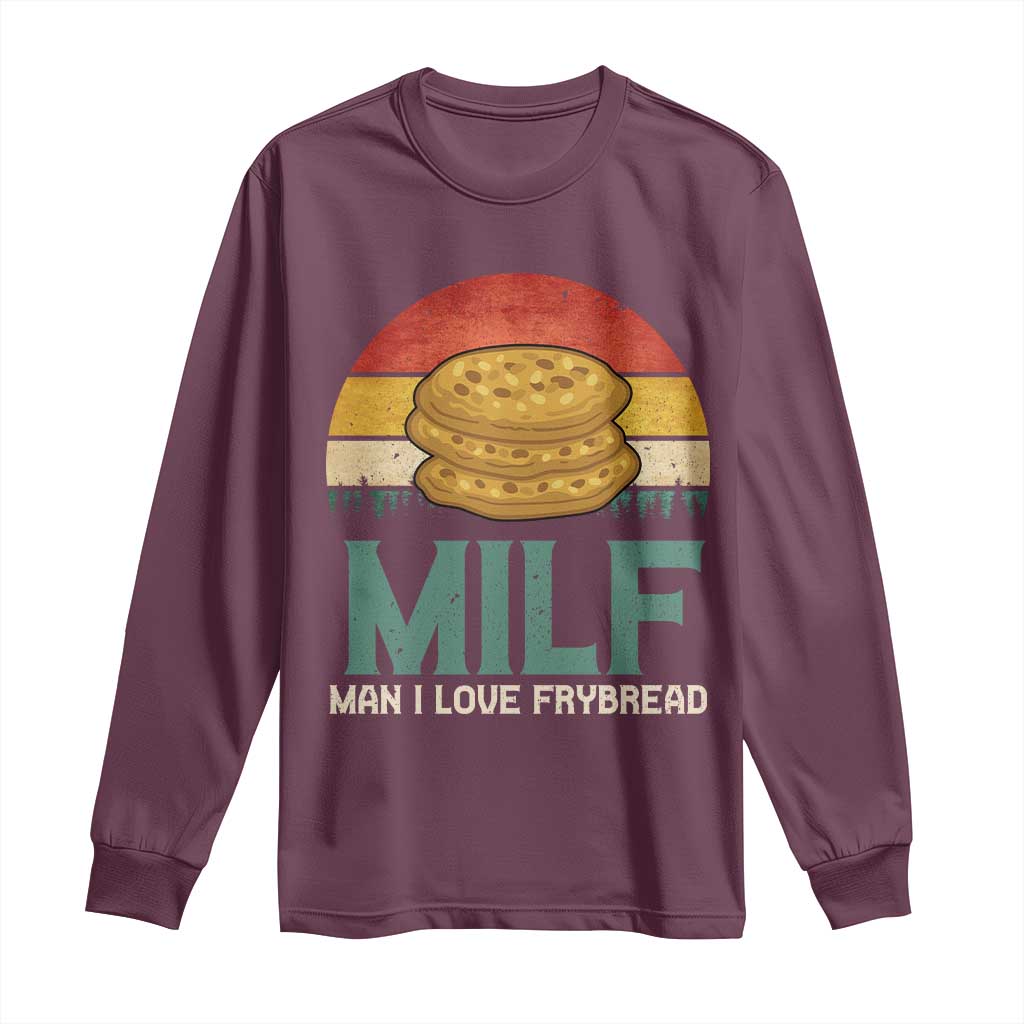 Funny MILF Man I Love Frybread Long Sleeve Shirt Vintage Retro Sunset Native American Food TS11 Maroon Print Your Wear