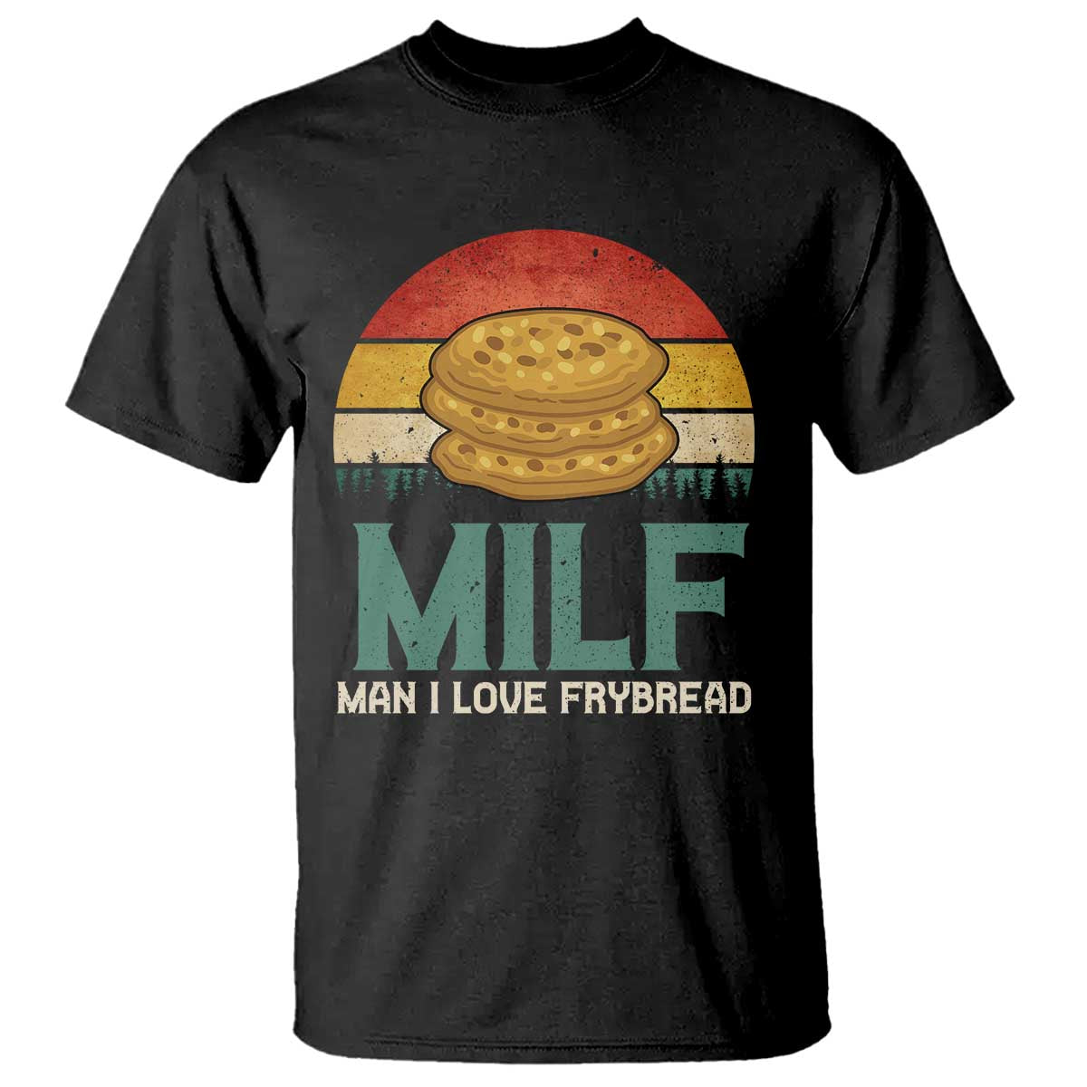 Funny MILF Man I Love Frybread T Shirt Vintage Retro Sunset Native American Food TS11 Black Print Your Wear