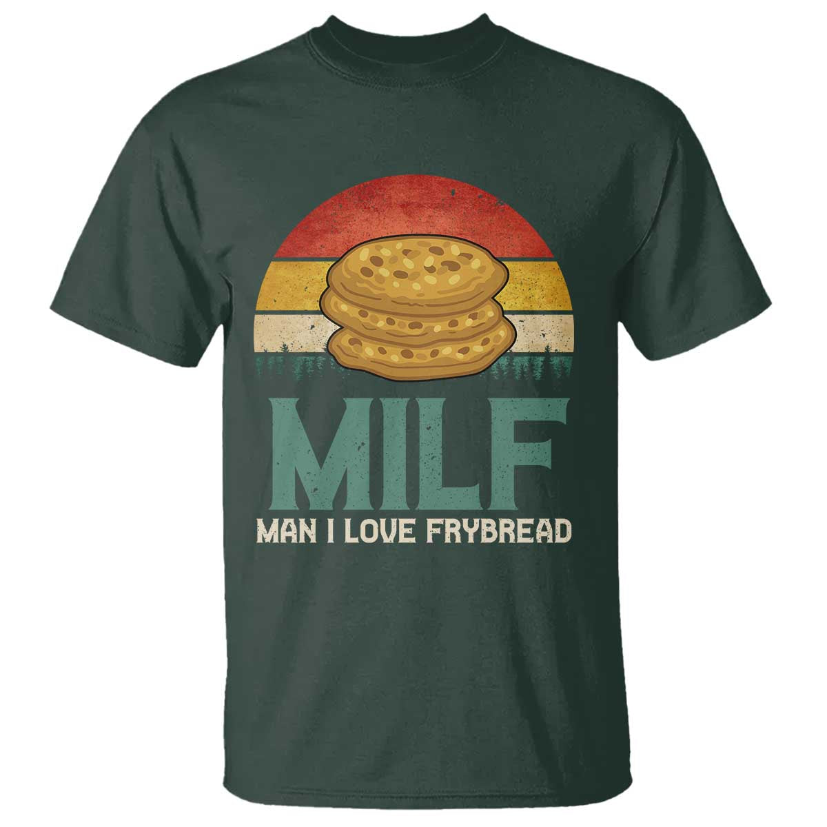 Funny MILF Man I Love Frybread T Shirt Vintage Retro Sunset Native American Food TS11 Dark Forest Green Print Your Wear