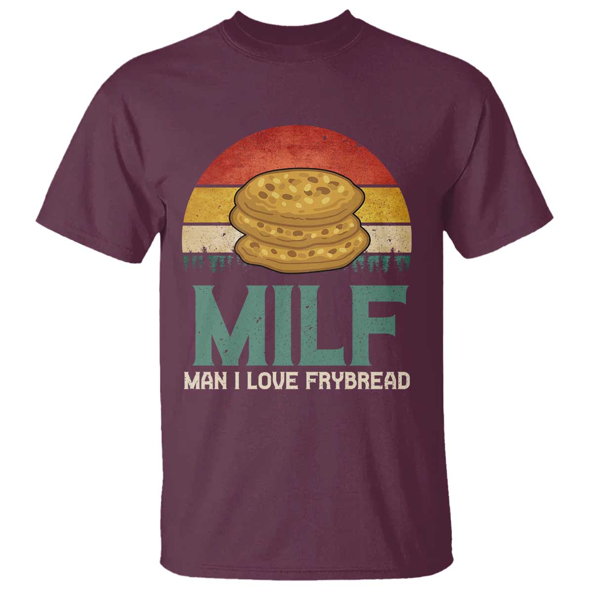 Funny MILF Man I Love Frybread T Shirt Vintage Retro Sunset Native American Food TS11 Maroon Print Your Wear