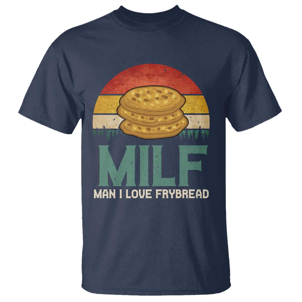 Funny MILF Man I Love Frybread T Shirt Vintage Retro Sunset Native American Food TS11 Navy Print Your Wear