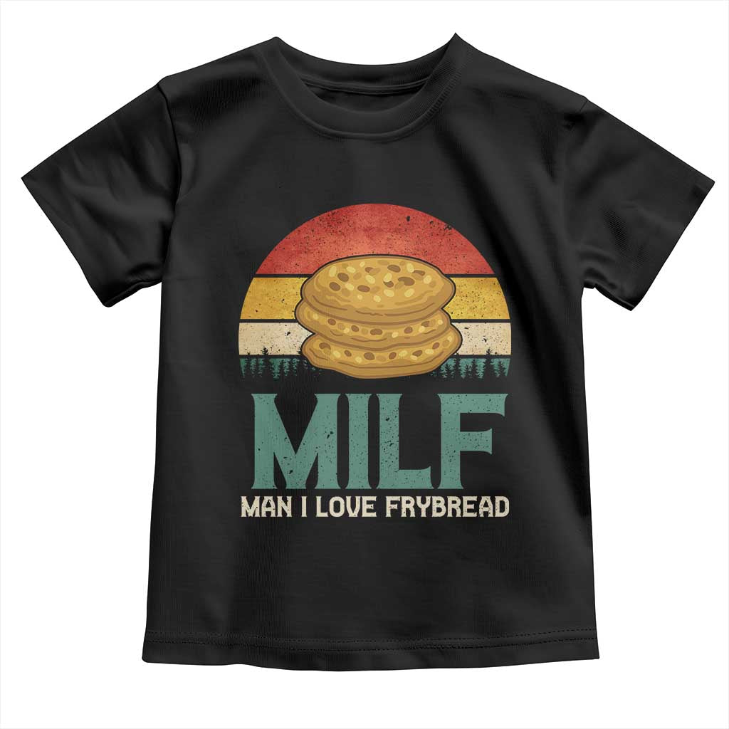 Funny MILF Man I Love Frybread Toddler T Shirt Vintage Retro Sunset Native American Food TS11 Black Print Your Wear