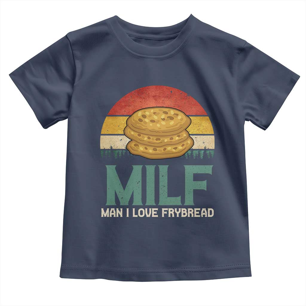Funny MILF Man I Love Frybread Toddler T Shirt Vintage Retro Sunset Native American Food TS11 Navy Print Your Wear