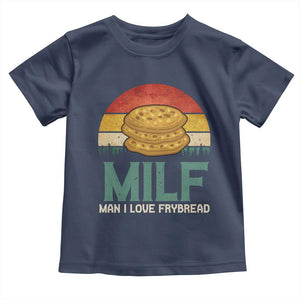 Funny MILF Man I Love Frybread Toddler T Shirt Vintage Retro Sunset Native American Food TS11 Navy Print Your Wear