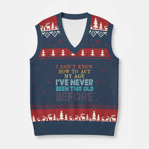 I Dont Know How To Act My Age I've Never Been This Old Before V-Neck Knit Sweater Vest Funny Old Birthday TS11 Navy Red Print Your Wear