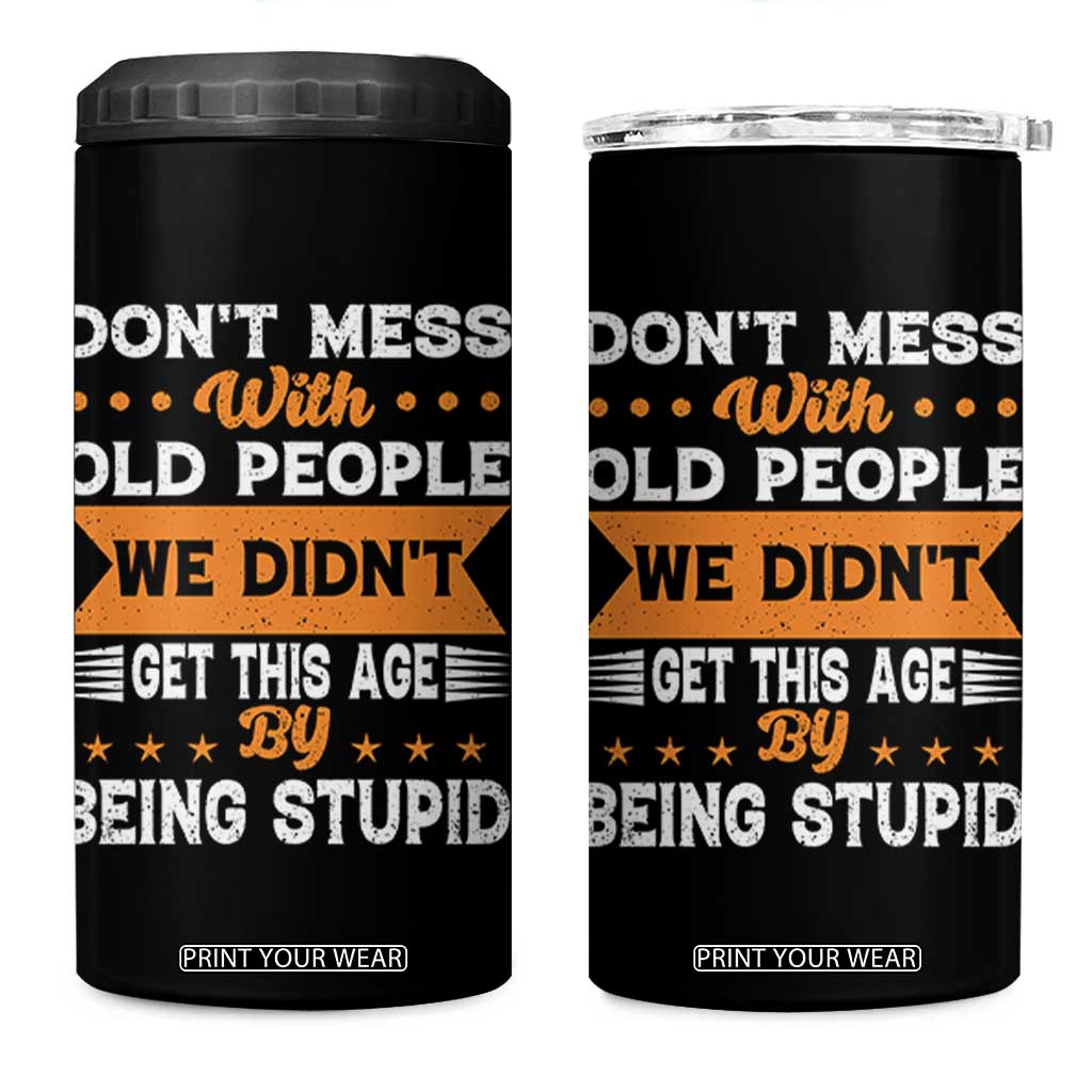 Funny Dont Mess With Old People We Didnt Get This Age By Being Stupid 4 in 1 Can Cooler Tumbler TS11 One Size: 16 oz Black Print Your Wear